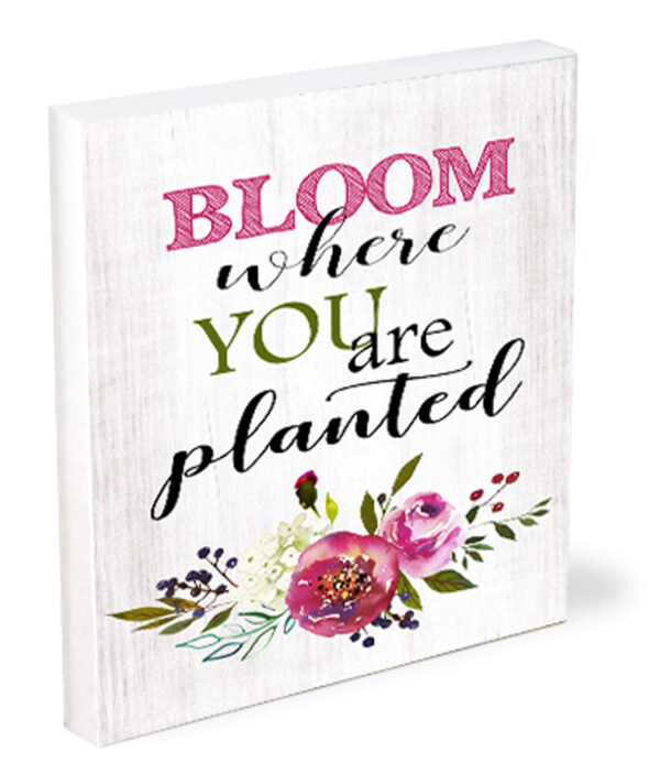 Bloom where you are planted 4x5 45-SS-S0097 128 3402 0