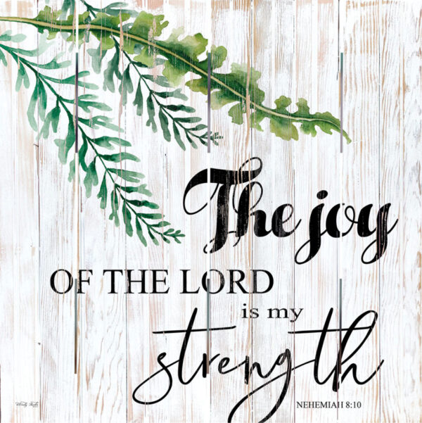 The Joy of the Lord is my Strength  18x18    1818-PA-B1041B