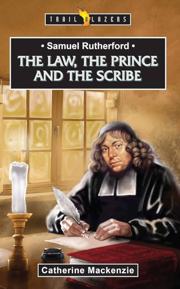 Samuel Rutherford: The Law, the Prince and the Scribe 102 1417 0