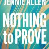 Nothing to Prove: Why We Can Stop Trying So Hard