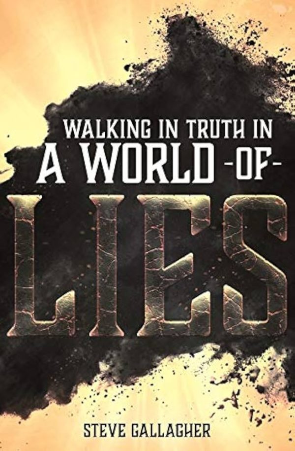 Walking In Truth In A World Of Lies