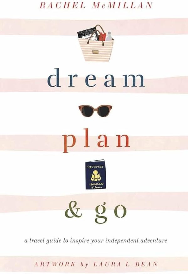 Dream, Plan, and Go: A Travel Guide to Inspire Your Independent Adventure