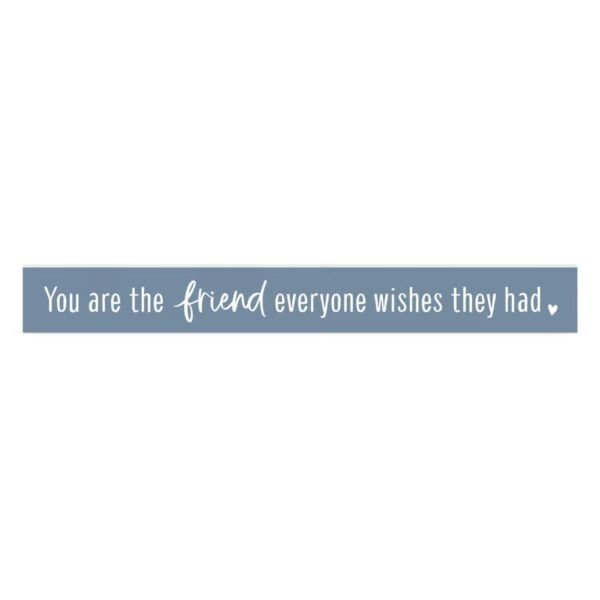 You Are The Friend Stick - 2"x17" 128 2494 0