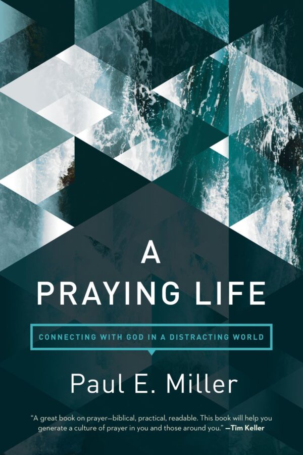 Praying Life: Connecting with God in a Distracting World -Revised