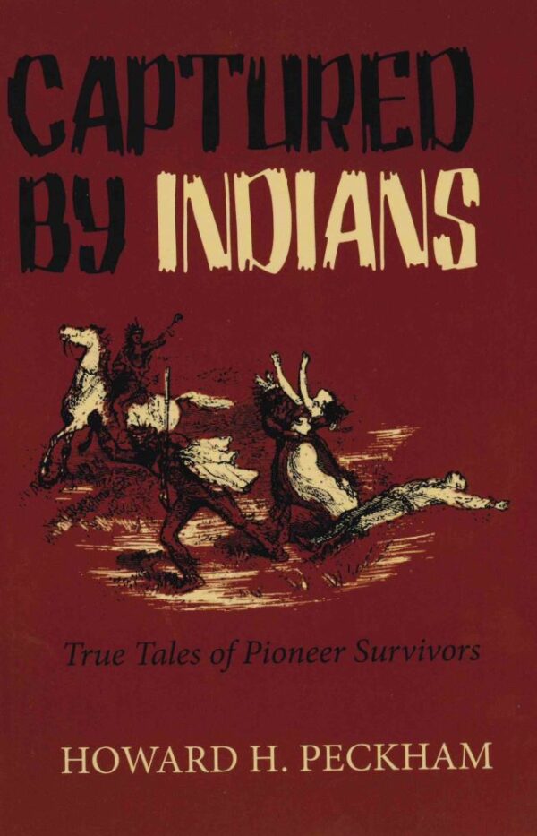 Captured By Indians: True Stories of Pioneer Survivors 102 1229 0