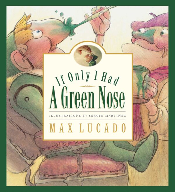 If Only I Had a Green Nose -Max Lucado's Wemmicks #3 102 4841 0