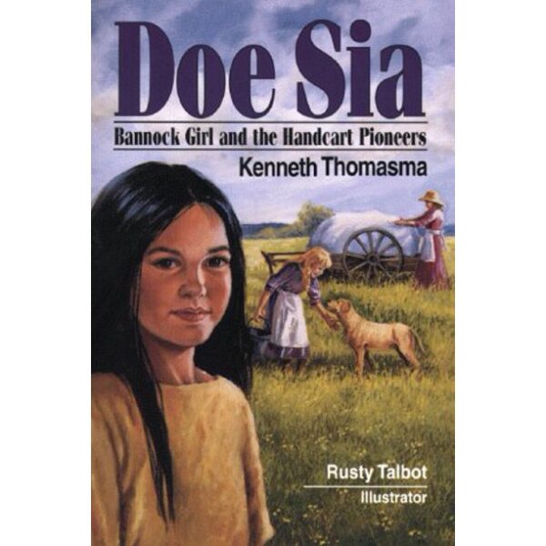 Doe Sia: Bannock Girl and the Handcart Pioneers 102 5306 0