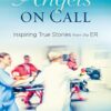Angels on Call: Inspiring True Stories from the Er