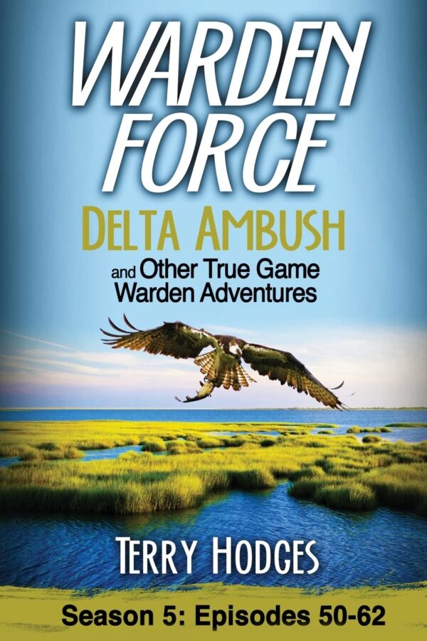 Warden Force: Delta Ambush and Other True Game Warden Adventures#5 104 5470 0