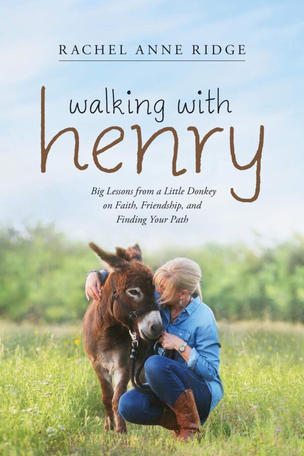 Walking with Henry: Big Lessons from a Little Donkey on Faith, Friendship,