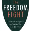 The Freedom Fight: The New Drug and the Truth that Set Us Free