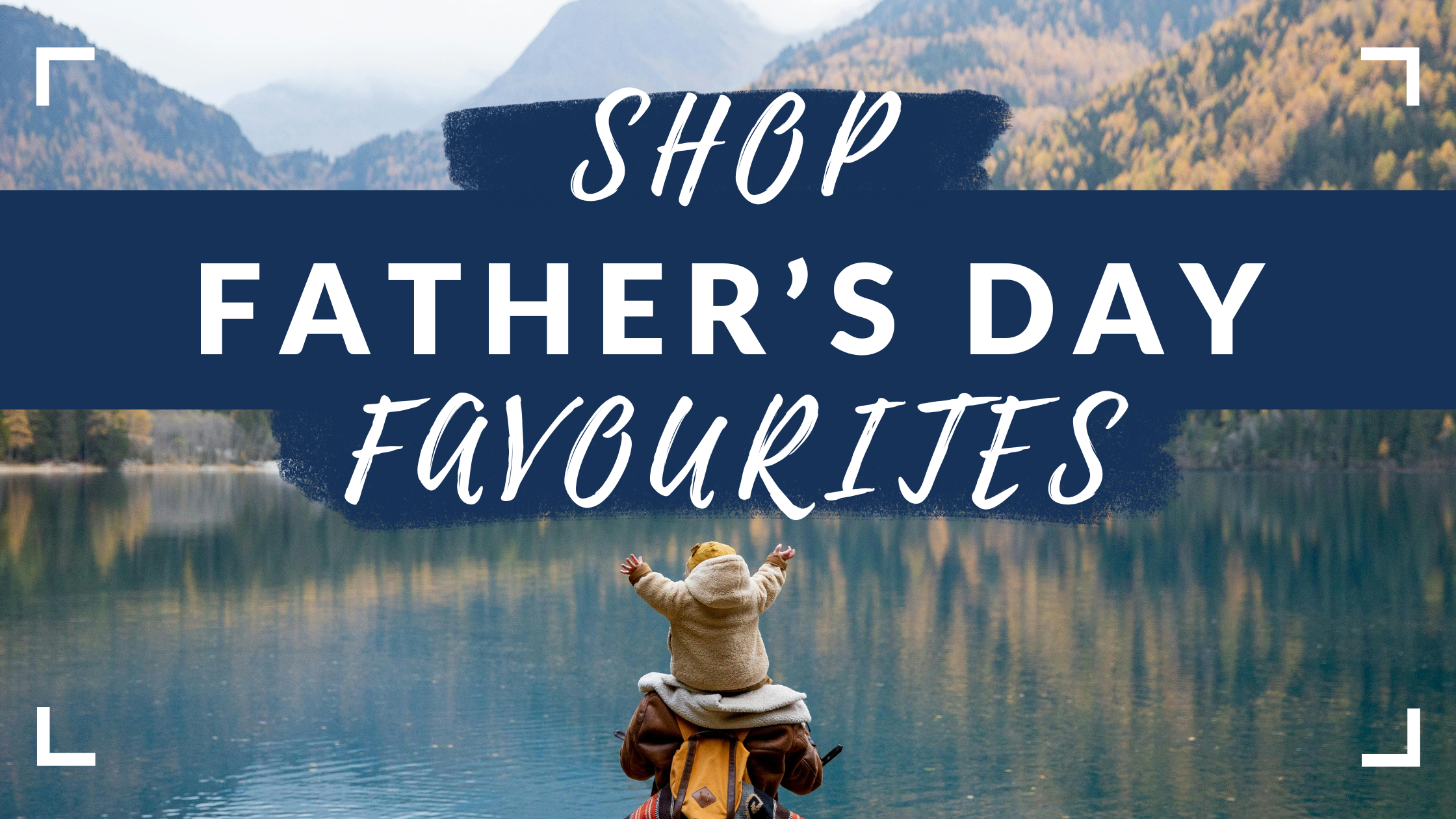 Shop Father's Day Favourites 1 Shop Father's Day Favourites Fathers Day Landing Page Banner 1